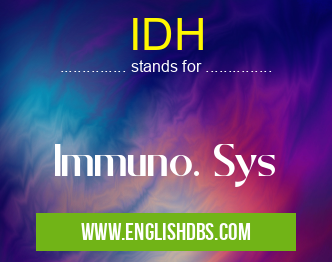 IDH means Immuno. Sys IDH