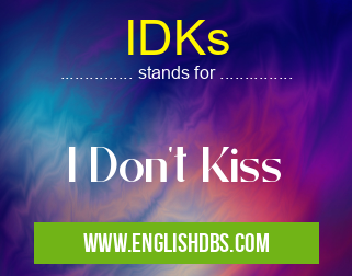 IDKs means I Don't Kiss IDKs