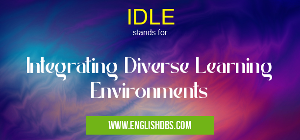 IDLE means Integrating Diverse Learning Environments IDLE