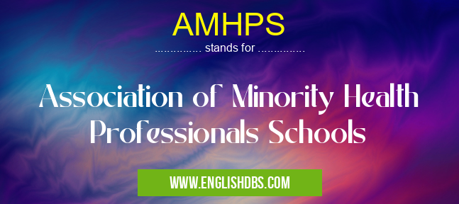 AMHPS means Association of Minority Health Professionals Schools AMHPS