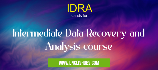 IDRA means Intermediate Data Recovery and Analysis course IDRA