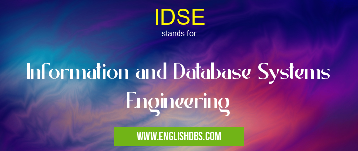 IDSE means Information and Database Systems Engineering IDSE