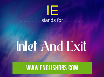 IE means Inlet And Exit IE