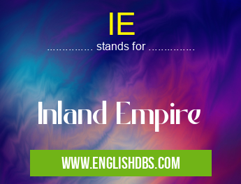 IE means Inland Empire IE