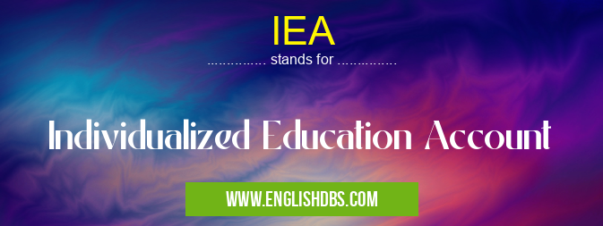 IEA means Individualized Education Account IEA