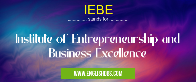 IEBE means Institute of Entrepreneurship and Business Excellence IEBE
