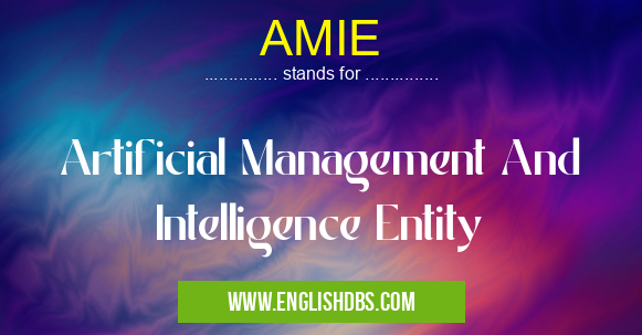 AMIE means Artificial Management And Intelligence Entity AMIE