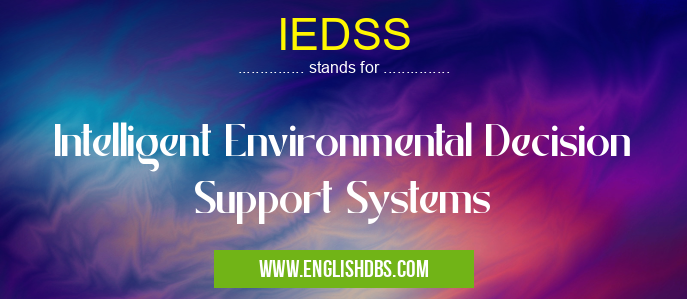 IEDSS means Intelligent Environmental Decision Support Systems IEDSS
