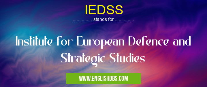 IEDSS means Institute for European Defence and Strategic Studies IEDSS
