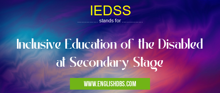 IEDSS means Inclusive Education of the Disabled at Secondary Stage IEDSS