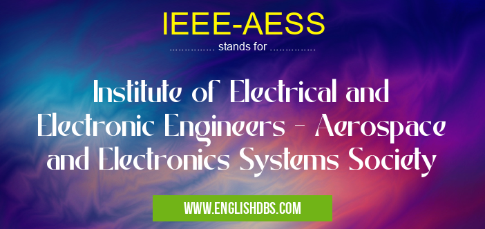 IEEE-AESS means Institute of Electrical and Electronic Engineers - Aerospace and Electronics Systems Society IEEE-AESS