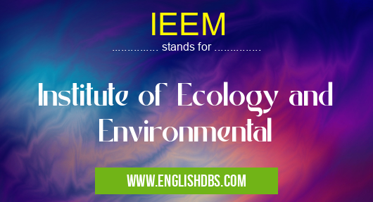 IEEM means Institute of Ecology and Environmental IEEM