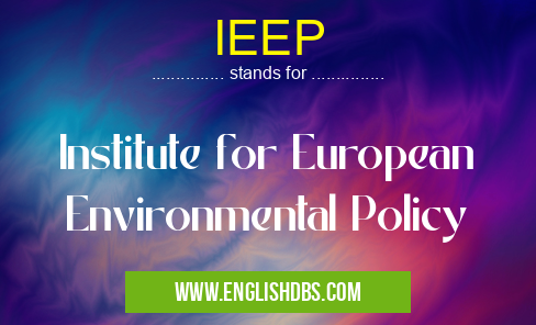 IEEP means Institute for European Environmental Policy IEEP