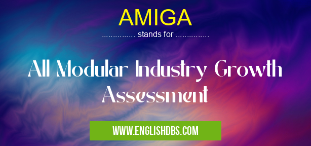 AMIGA means All Modular Industry Growth Assessment AMIGA