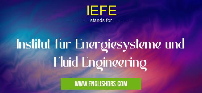 IEFE means Institut fur Energiesysteme und Fluid Engineering IEFE