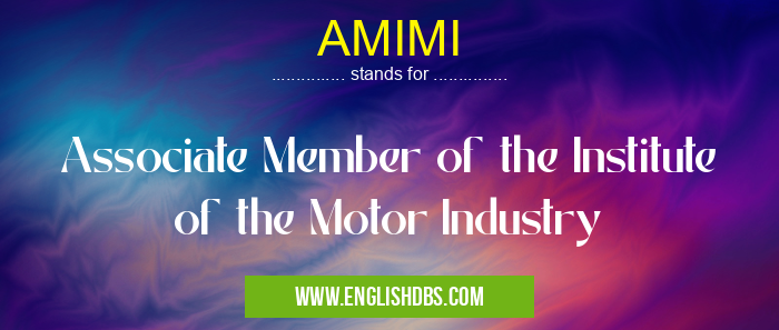 AMIMI means Associate Member of the Institute of the Motor Industry AMIMI