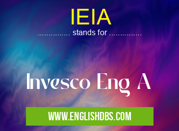 IEIA means Invesco Eng A IEIA