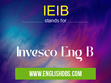 IEIB means Invesco Eng B IEIB