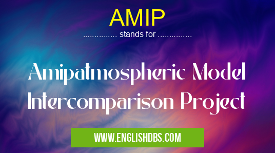 AMIP means Amipatmospheric Model Intercomparison Project AMIP