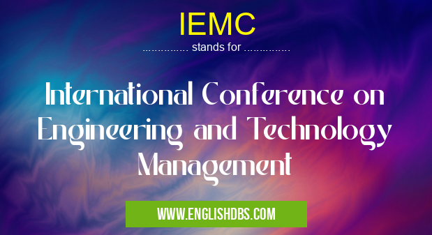 IEMC means International Conference on Engineering and Technology Management IEMC