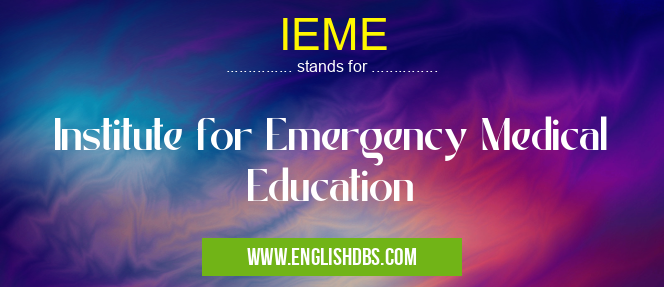 IEME means Institute for Emergency Medical Education IEME