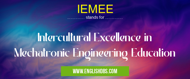 IEMEE means Intercultural Excellence in Mechatronic Engineering Education IEMEE