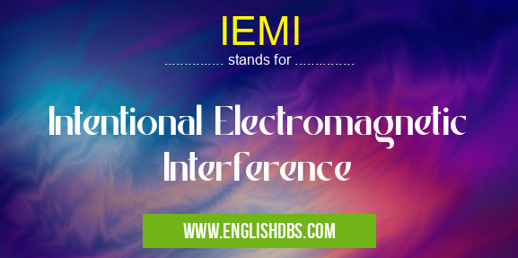 IEMI means Intentional Electromagnetic Interference IEMI