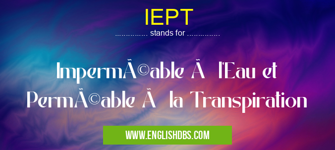IEPT means Imperméable à l'Eau et Perméable à la Transpiration IEPT