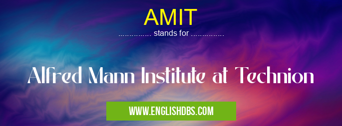 AMIT means Alfred Mann Institute at Technion AMIT