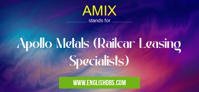 AMIX means Apollo Metals (Railcar Leasing Specialists) AMIX