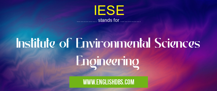 IESE means Institute of Environmental Sciences Engineering IESE