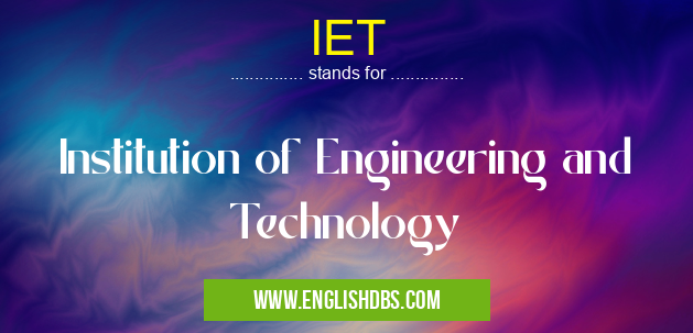 IET means Institution of Engineering and Technology IET