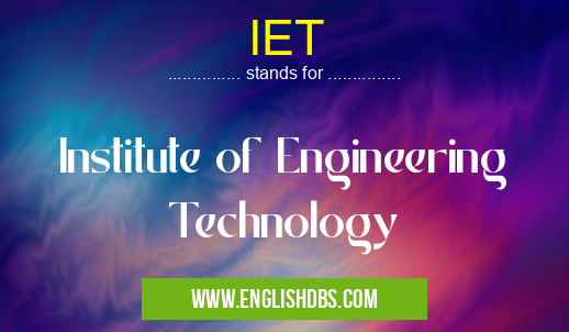 IET means Institute of Engineering Technology IET