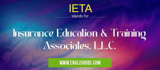 IETA means Insurance Education & Training Associates, L.L.C. IETA