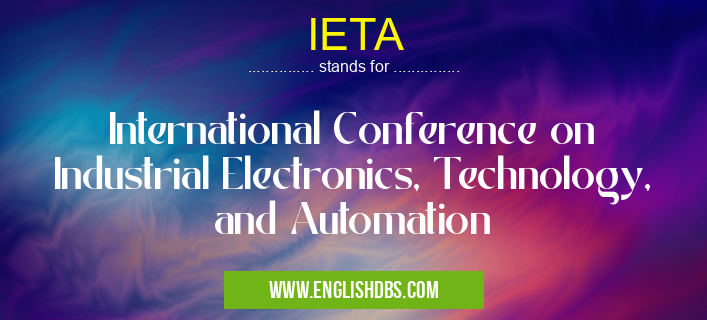 IETA means International Conference on Industrial Electronics, Technology, and Automation IETA