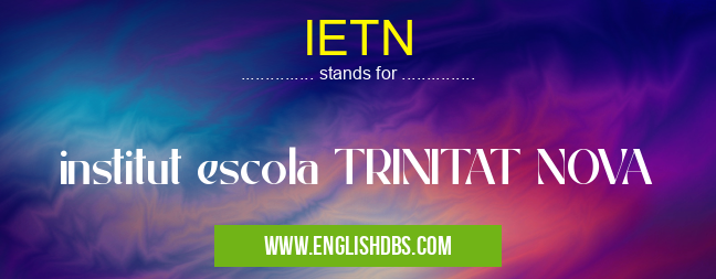 IETN means institut escola TRINITAT NOVA IETN