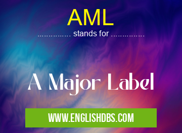 AML means A Major Label AML