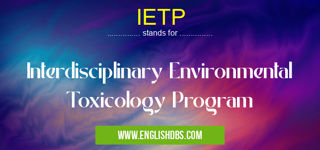 IETP means Interdisciplinary Environmental Toxicology Program IETP