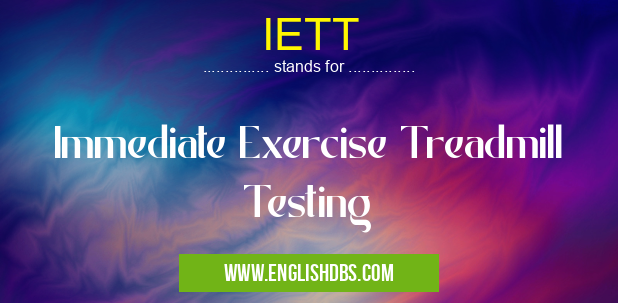 IETT means Immediate Exercise Treadmill Testing IETT