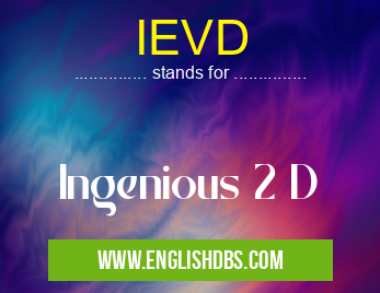 IEVD means Ingenious 2 D IEVD