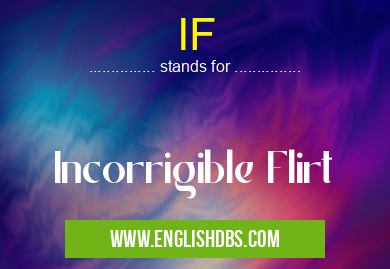 IF means Incorrigible Flirt IF