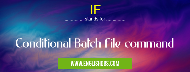 IF means Conditional Batch file command IF