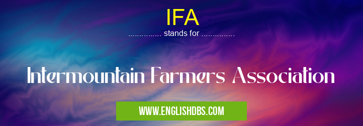 IFA means Intermountain Farmers Association IFA