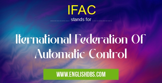 IFAC means Iternational Federation Of Automatic Control IFAC