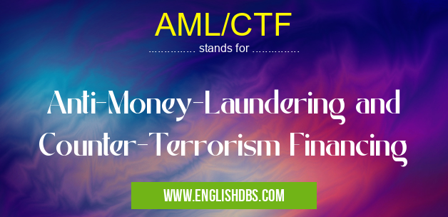 AML/CTF means Anti-Money-Laundering and Counter-Terrorism Financing AML/CTF
