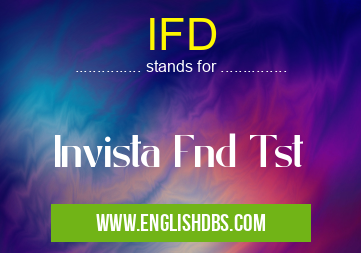 IFD means Invista Fnd Tst IFD