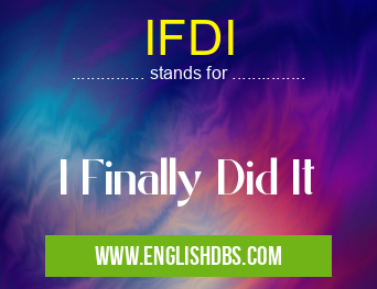 IFDI means I Finally Did It IFDI