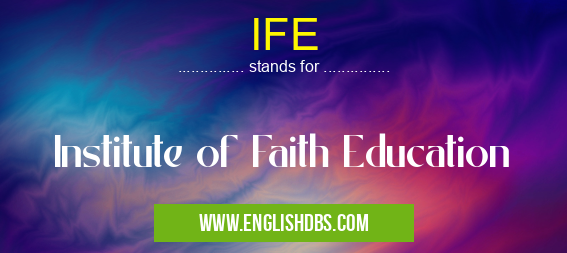 IFE means Institute of Faith Education IFE