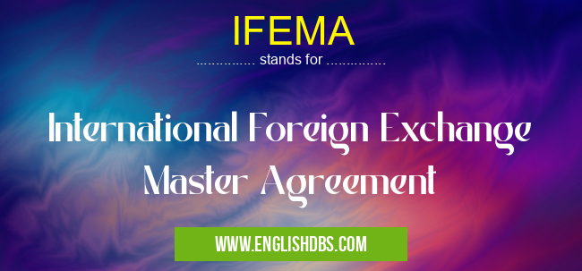 IFEMA means International Foreign Exchange Master Agreement IFEMA