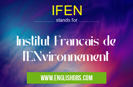 IFEN means Institut Francais de l'ENvironnement IFEN
